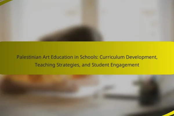 Palestinian Art Education in Schools: Curriculum Development, Teaching Strategies, and Student Engagement