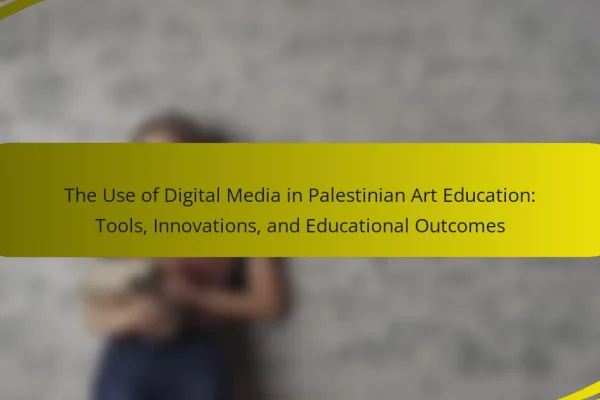 The Use of Digital Media in Palestinian Art Education: Tools, Innovations, and Educational Outcomes