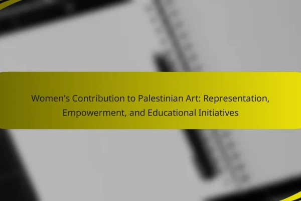 Women’s Contribution to Palestinian Art: Representation, Empowerment, and Educational Initiatives