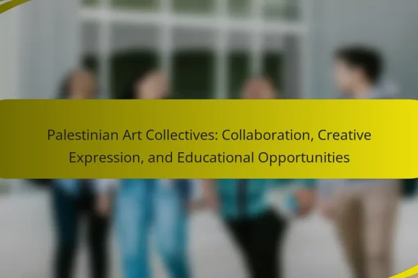 Palestinian Art Collectives: Collaboration, Creative Expression, and Educational Opportunities