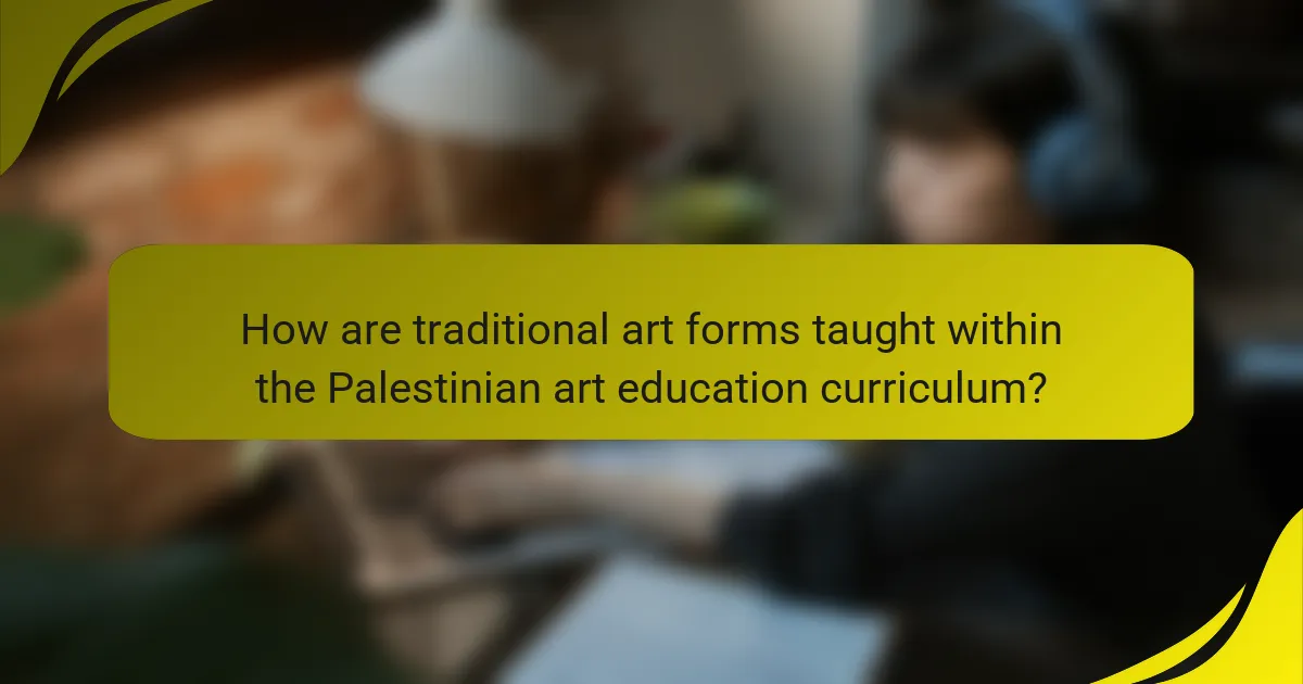 How are traditional art forms taught within the Palestinian art education curriculum?
