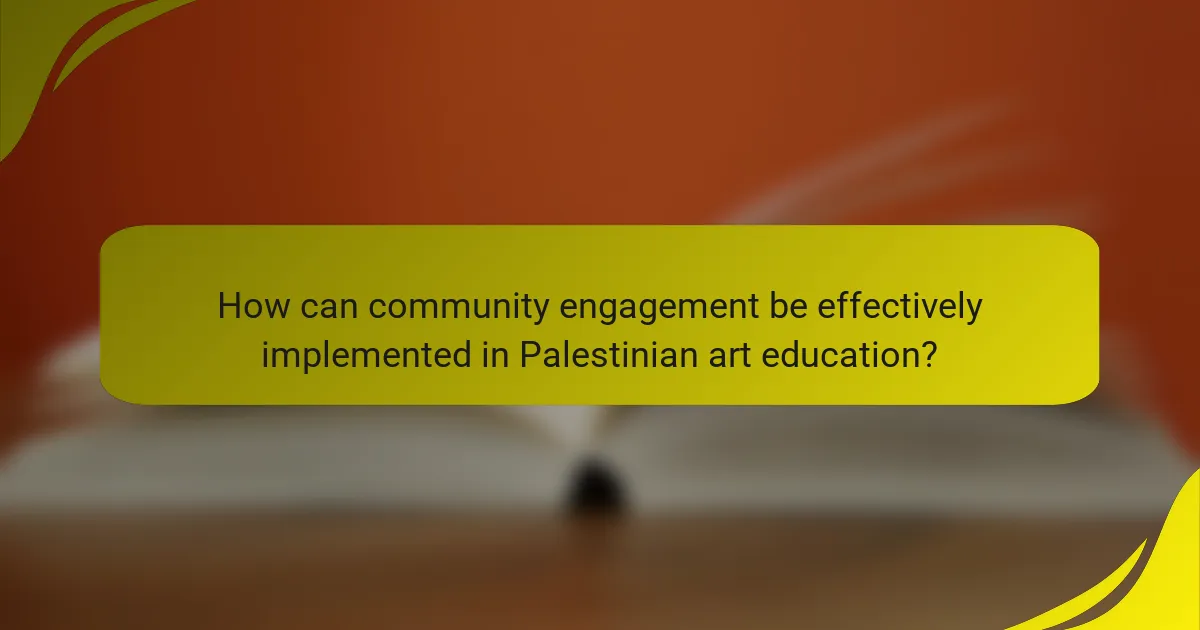 How can community engagement be effectively implemented in Palestinian art education?