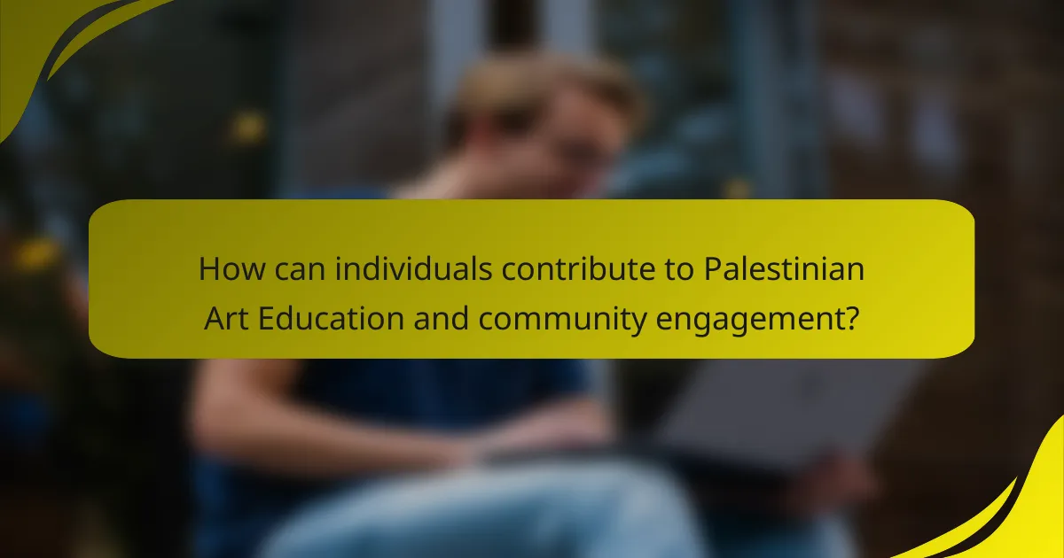 How can individuals contribute to Palestinian Art Education and community engagement?