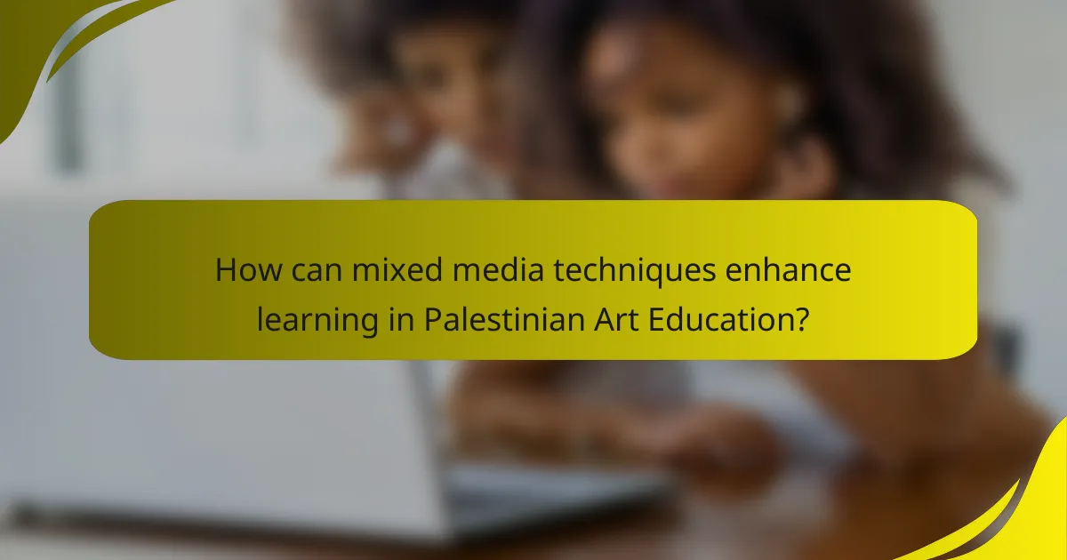 How can mixed media techniques enhance learning in Palestinian Art Education?