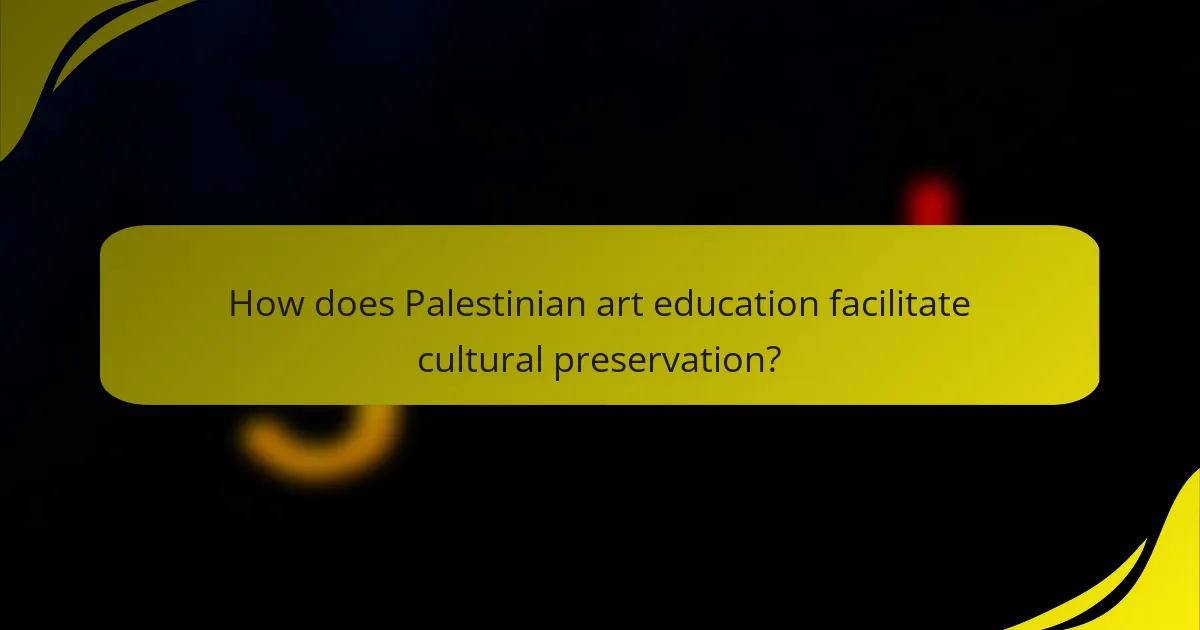 How does Palestinian art education facilitate cultural preservation?