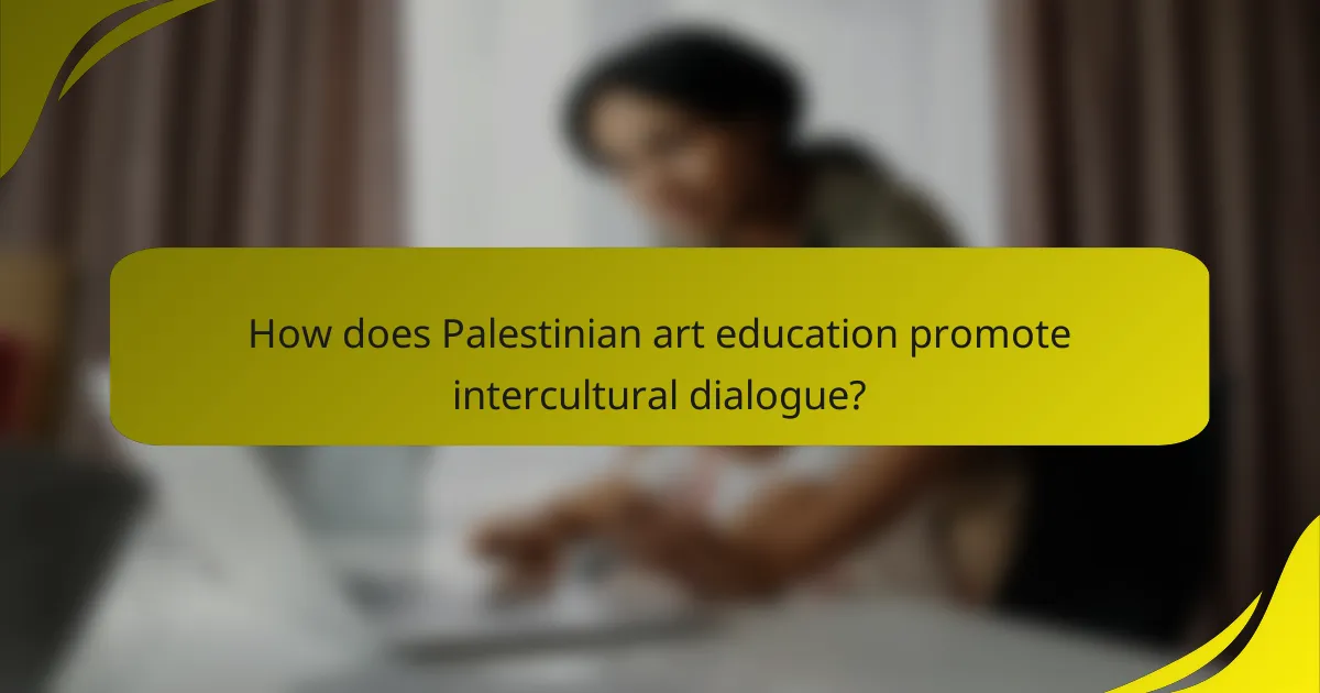 How does Palestinian art education promote intercultural dialogue?
