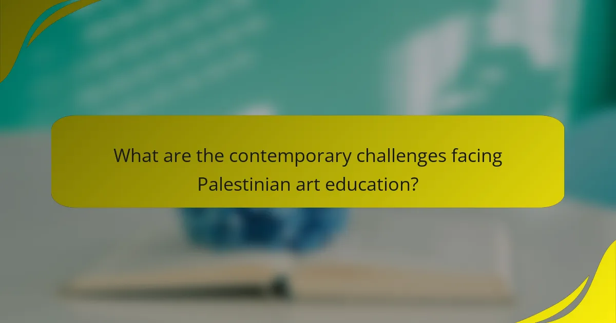 What are the contemporary challenges facing Palestinian art education?
