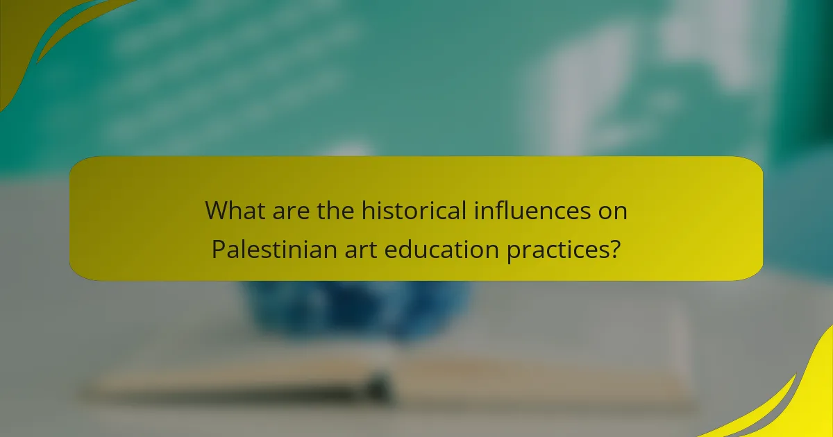 What are the historical influences on Palestinian art education practices?