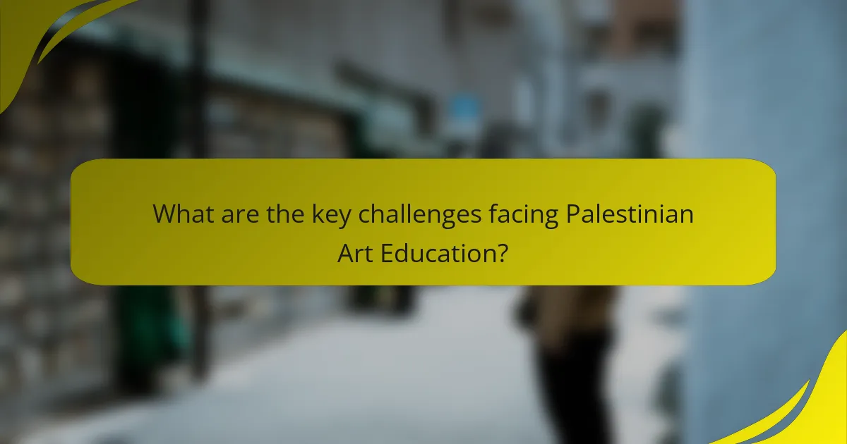 What are the key challenges facing Palestinian Art Education?