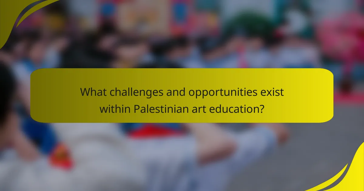 What challenges and opportunities exist within Palestinian art education?