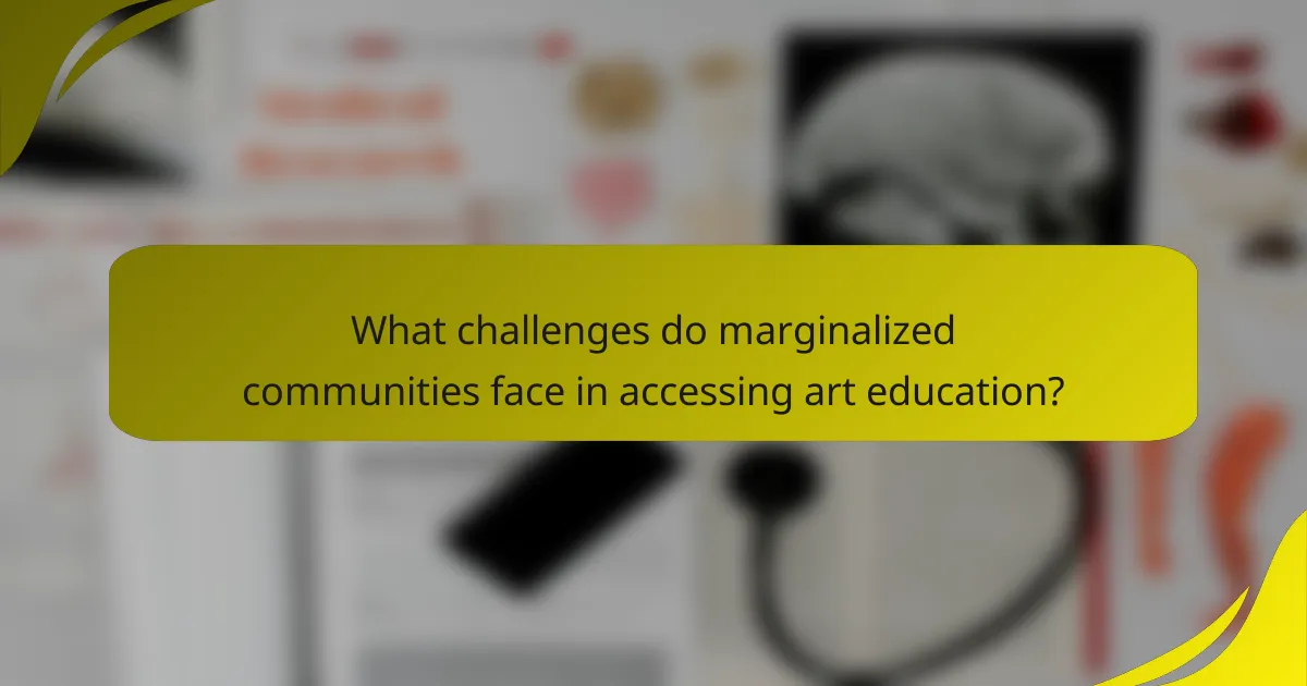 What challenges do marginalized communities face in accessing art education?