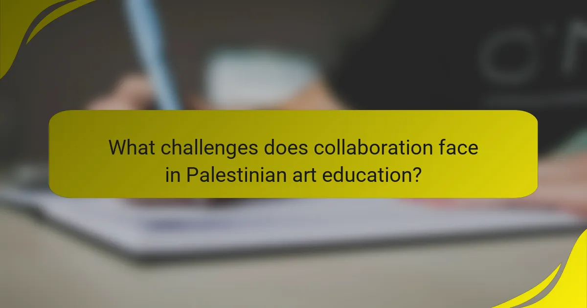 What challenges does collaboration face in Palestinian art education?