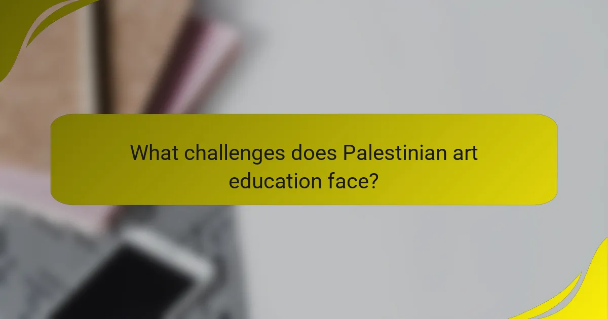 What challenges does Palestinian art education face?