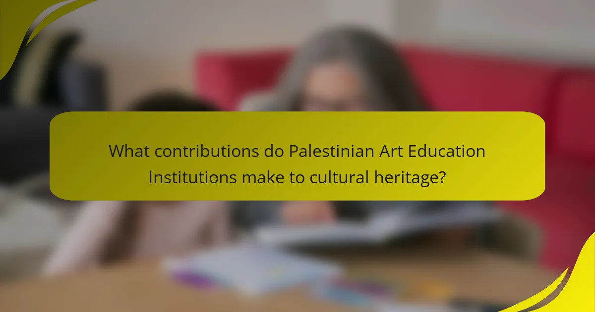 What contributions do Palestinian Art Education Institutions make to cultural heritage?