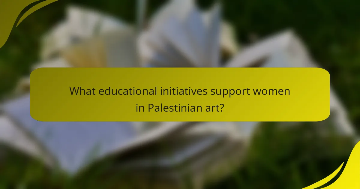 What educational initiatives support women in Palestinian art?