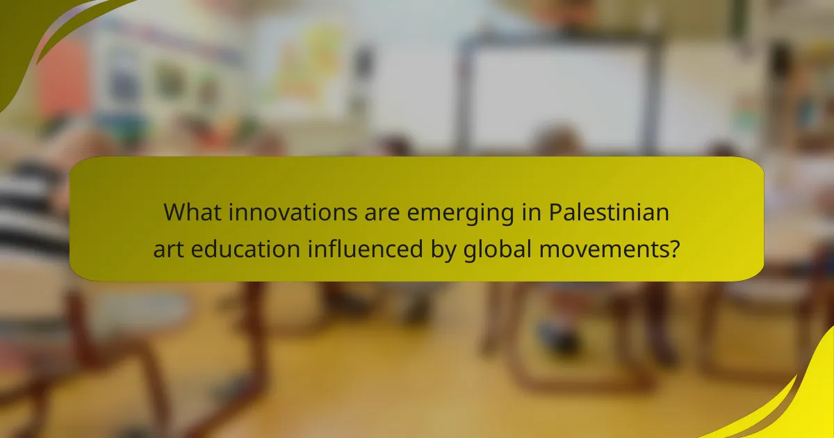 What innovations are emerging in Palestinian art education influenced by global movements?