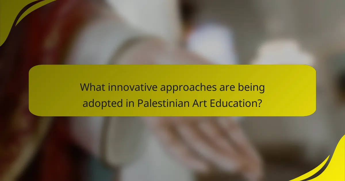 What innovative approaches are being adopted in Palestinian Art Education?
