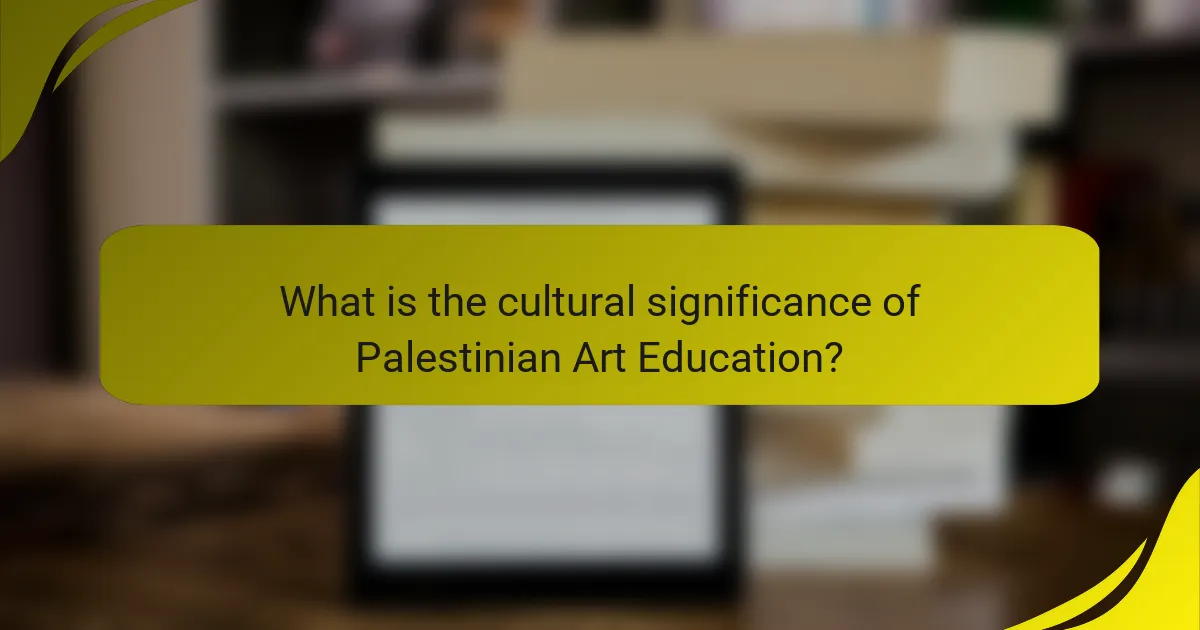 What is the cultural significance of Palestinian Art Education?