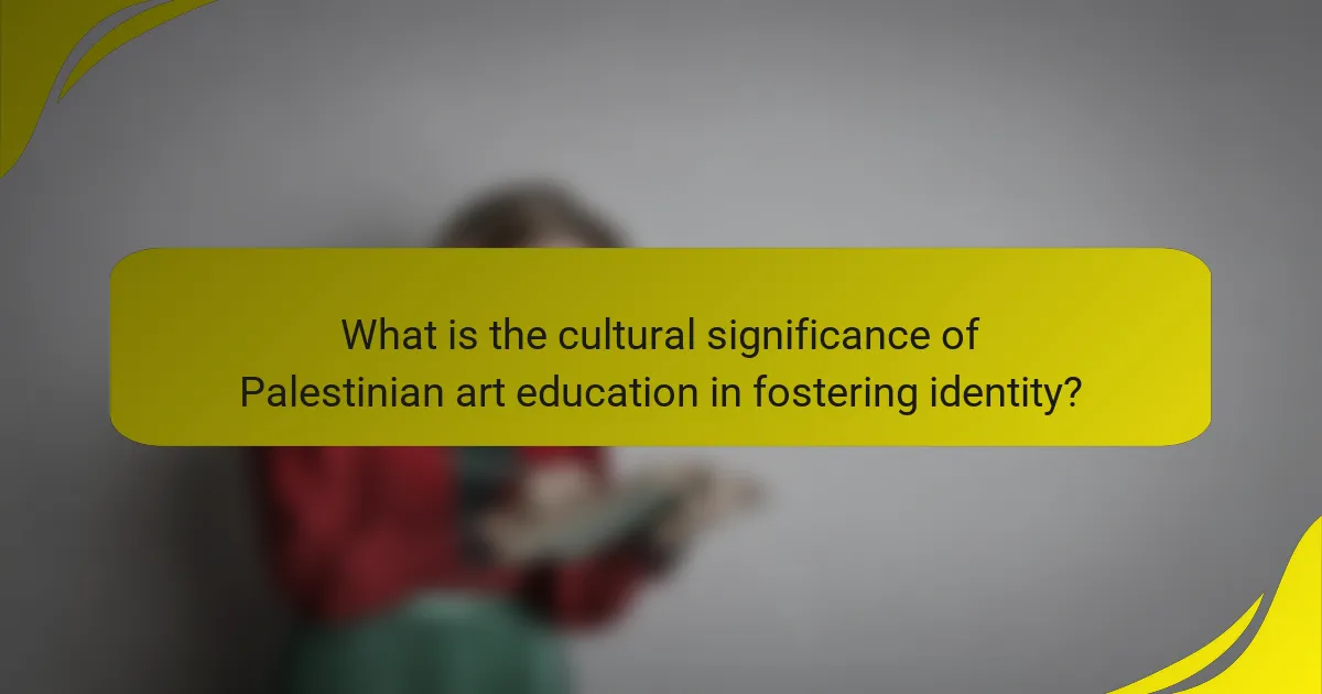 What is the cultural significance of Palestinian art education in fostering identity?