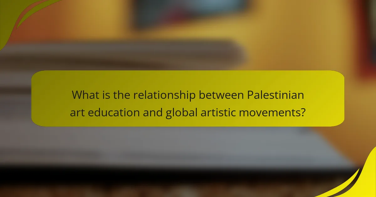What is the relationship between Palestinian art education and global artistic movements?