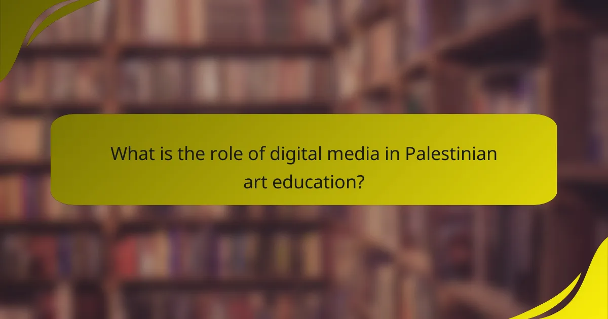 What is the role of digital media in Palestinian art education?
