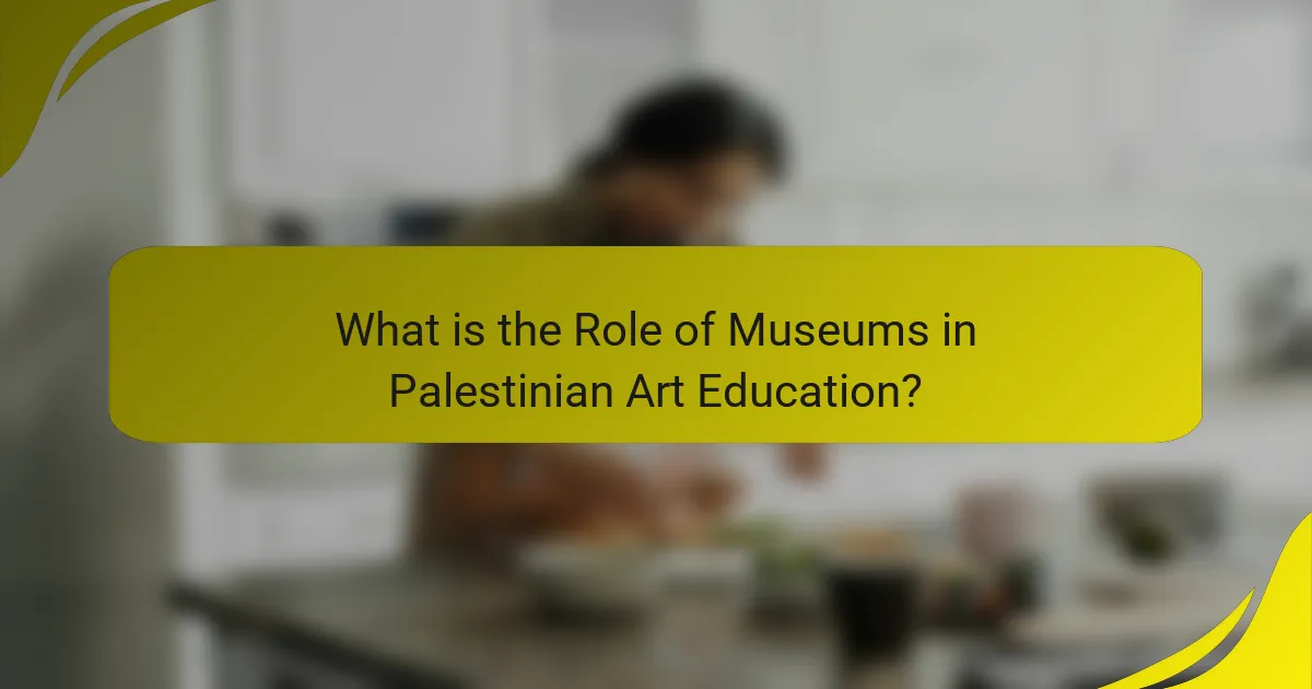 What is the Role of Museums in Palestinian Art Education?
