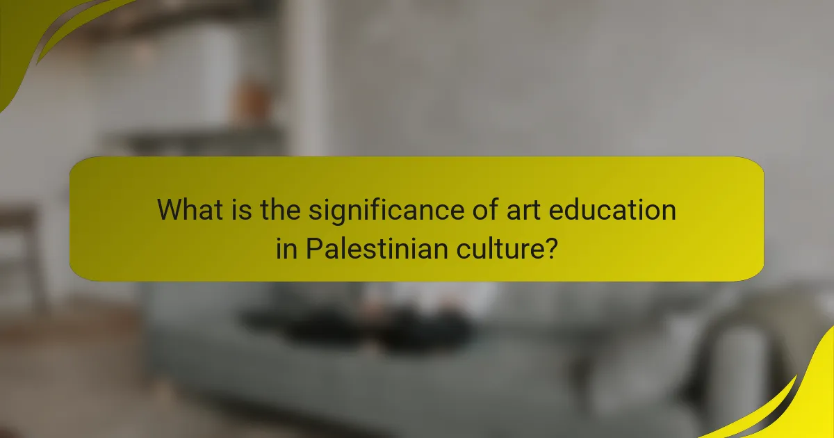 What is the significance of art education in Palestinian culture?