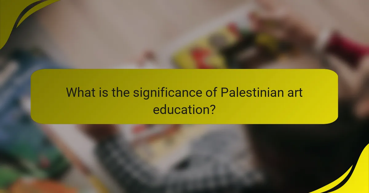 What is the significance of Palestinian art education?