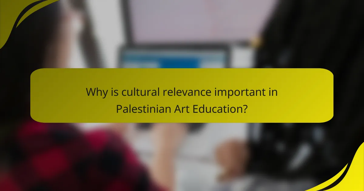 Why is cultural relevance important in Palestinian Art Education?